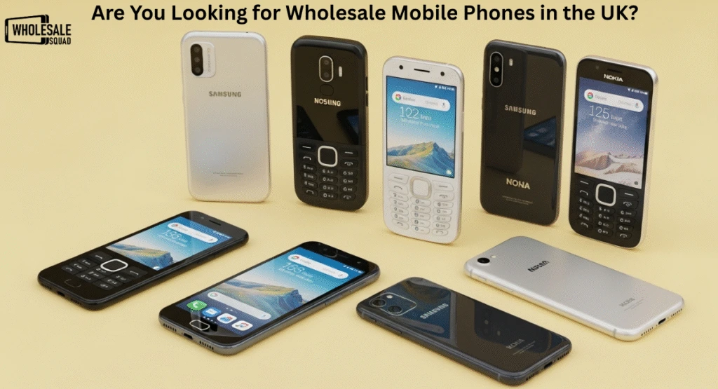Are You Looking for Wholesale Mobile Phones in the UK?