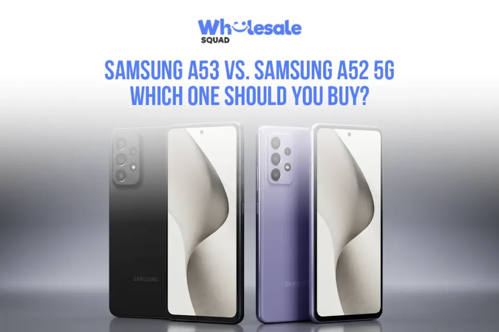 Samsung A53 vs. Samsung A52 5G – Which One Should You Buy?