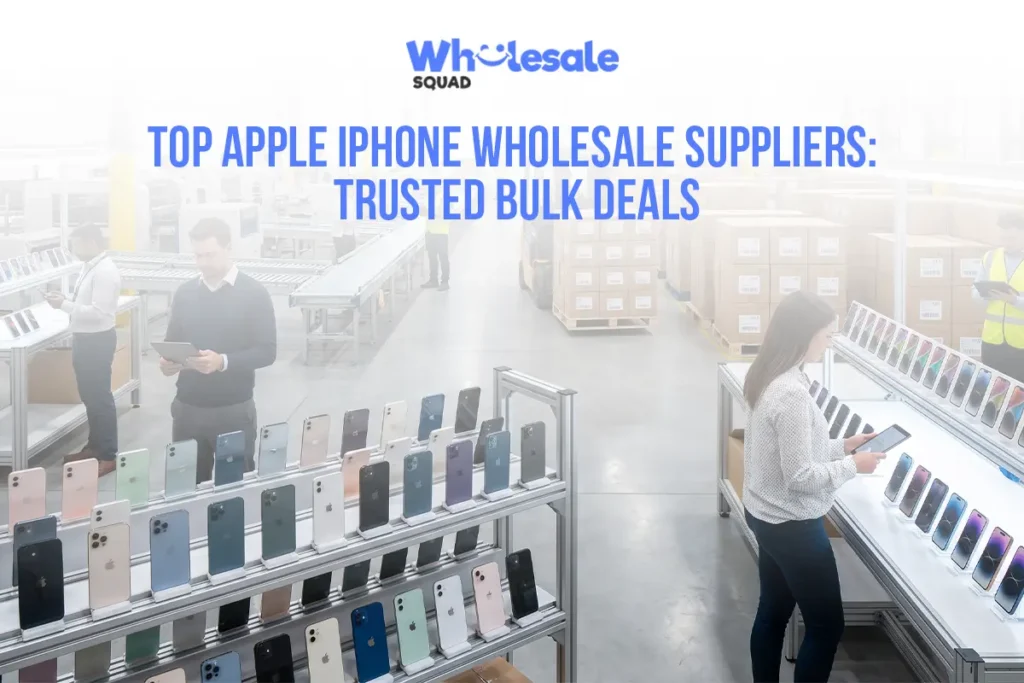 Top Apple iPhone Wholesale Suppliers: Trusted Bulk Deals