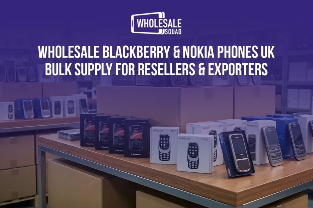 Wholesale BlackBerry & Nokia Phones UK | Bulk Supply for Resellers & Exporters