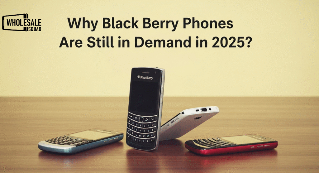 Why Black Berry Phones Are Still in Demand in 2025 