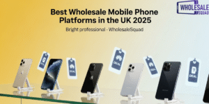 Best Wholesale Mobile Phone Platforms in the UK 2025 – WholesaleSquad