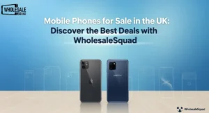 Best Mobile Phones for Sale in the UK | WholesaleSquad