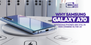 Why Samsung Galaxy A70 Wholesale Phones Are Still in High Demand in the UK