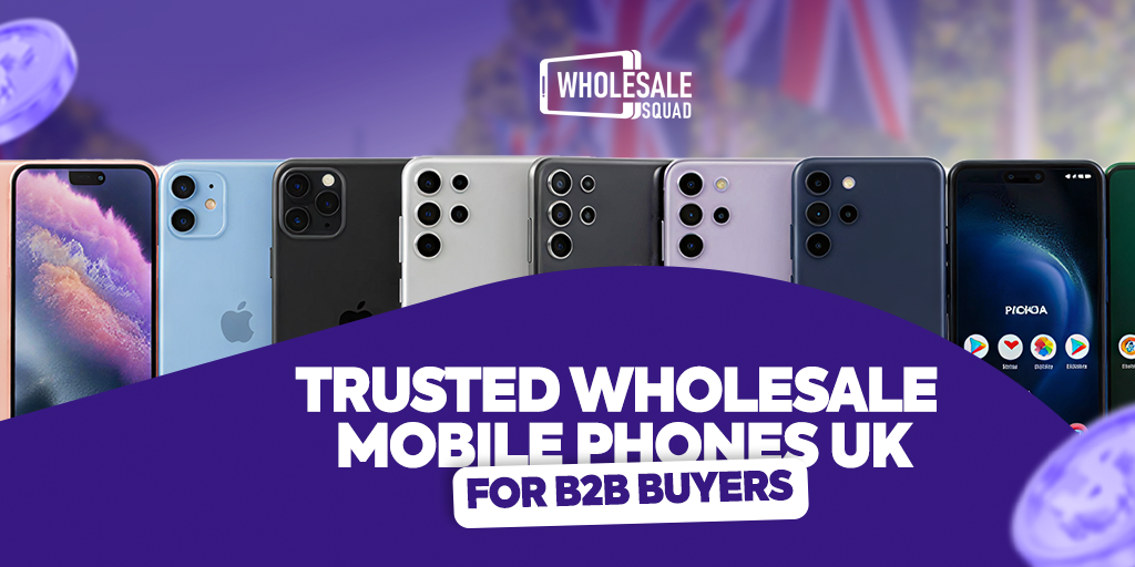 Trusted Wholesale Mobile Phones UK for B2B Buyers